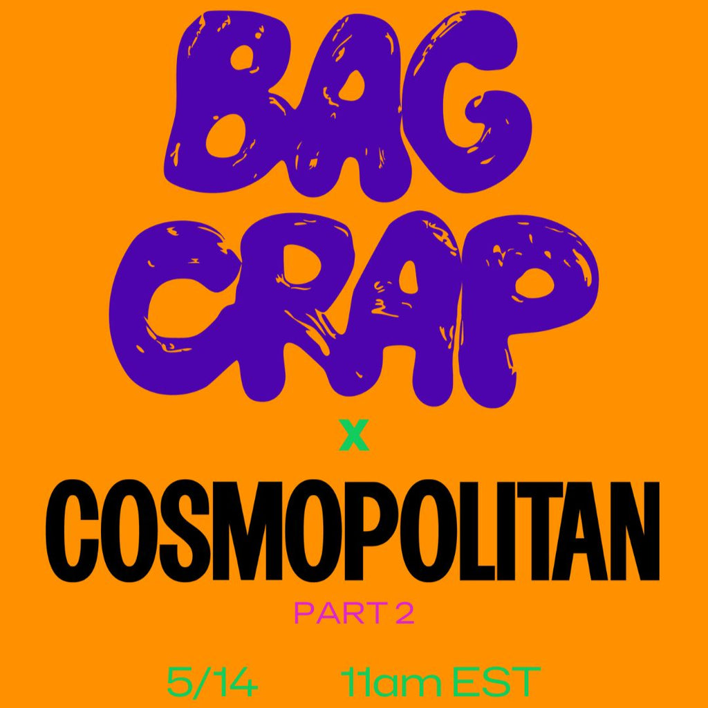 BAG CRAP x COSMOPOLITAN MAGAZINE PART 2 COMING SOON